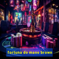 fortuna do mano brown